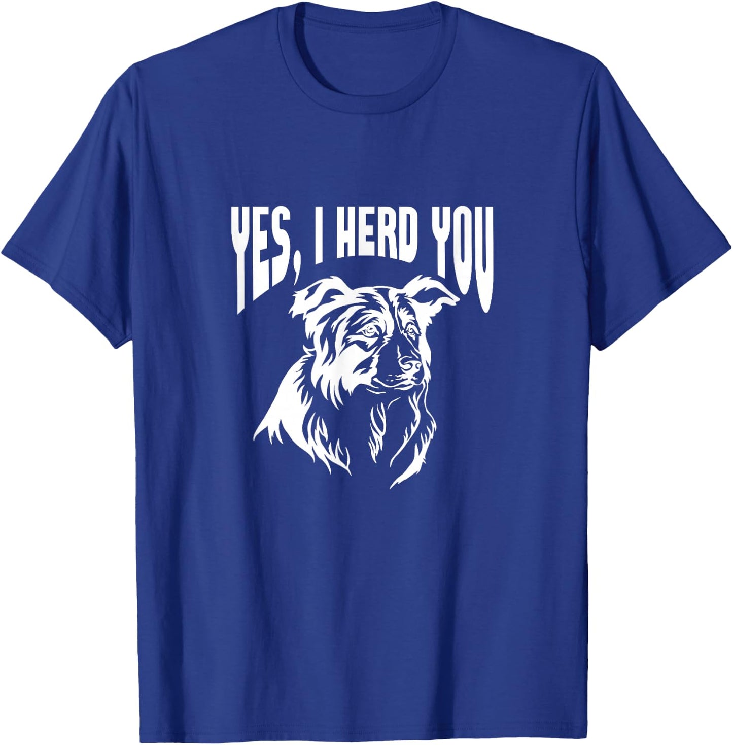 Australian Shepherd Yes I Herd You Aussie Owner T-Shirt - T-Shirt | Royal