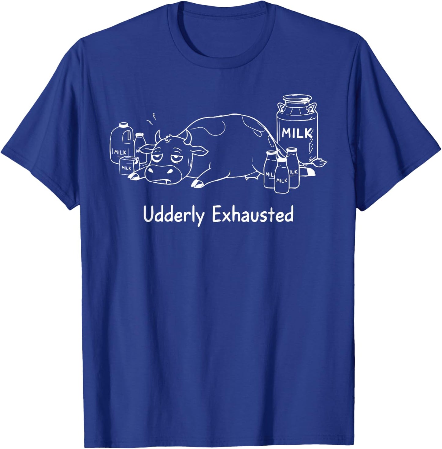 Udderly Exhausted Cow Farmer Dairy Farming T-Shirt - T-Shirt | Royal