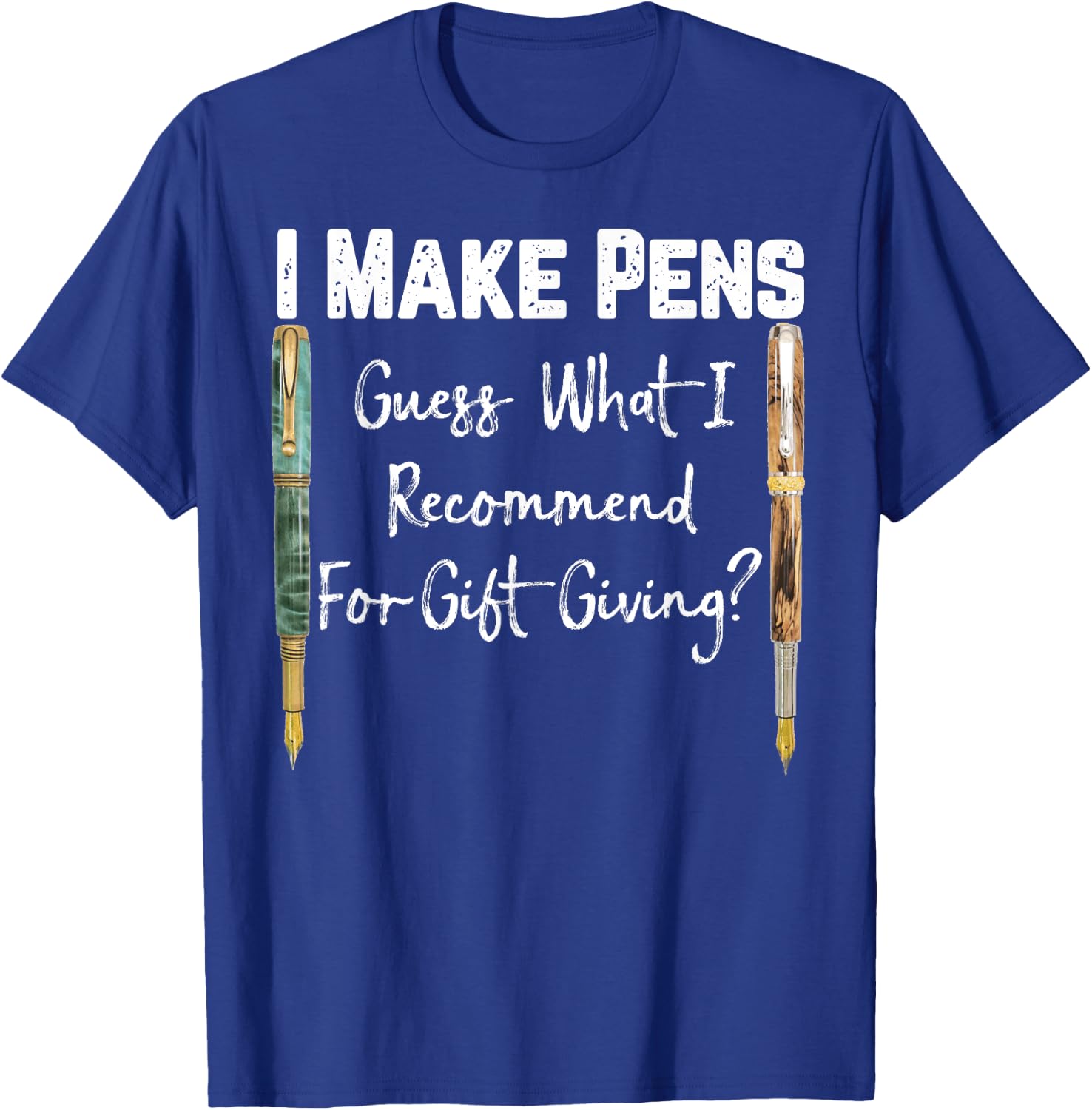 I Make Pens Guess What I Recommend As Gifts T-Shirt - T-Shirt | Royal