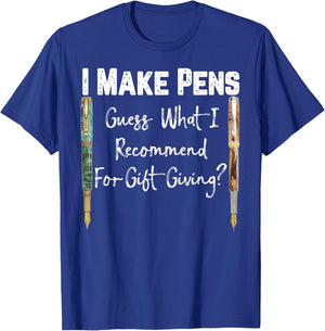 I Make Pens Guess What I Recommend As Gifts T-Shirt - T-Shirt | Royal