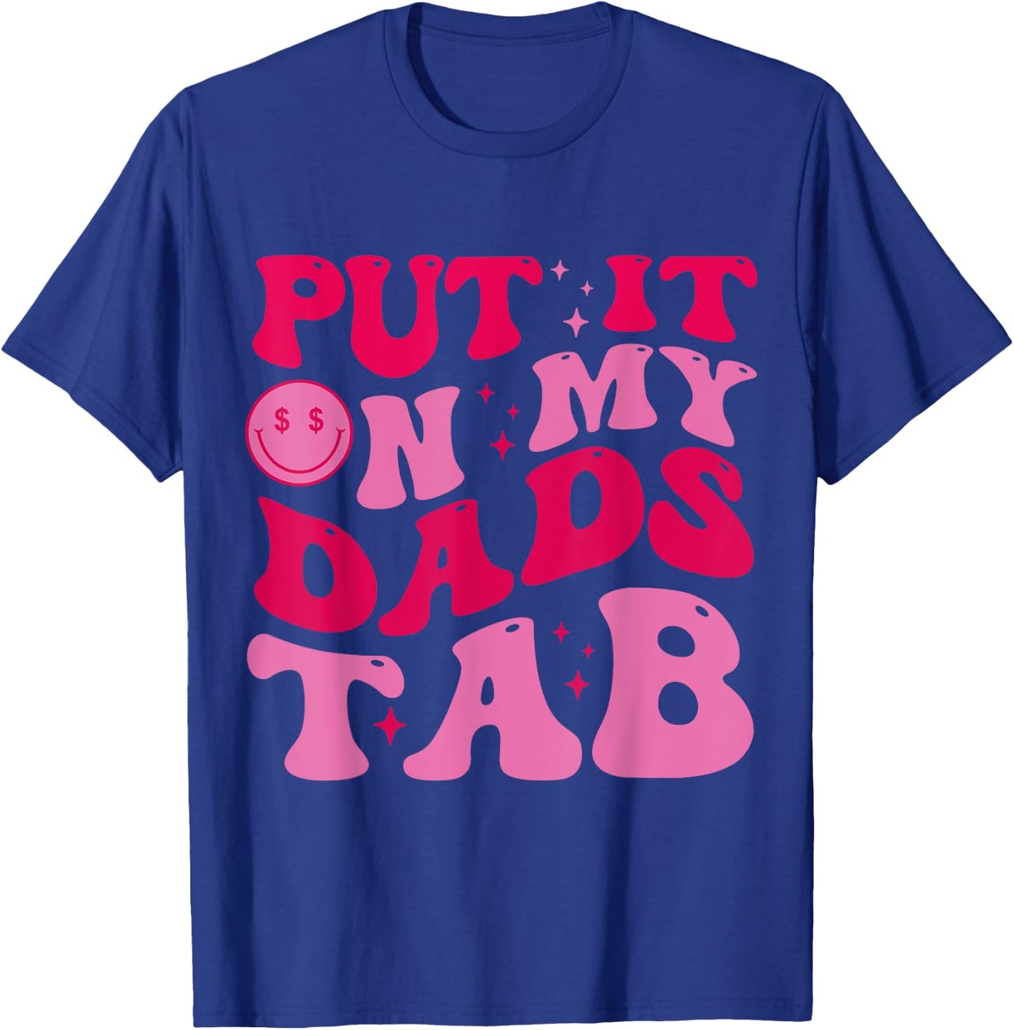 Put It On My Dad's Tab Funny Dad Saying Daughter Men Women T-Shirt - T-Shirt | Royal