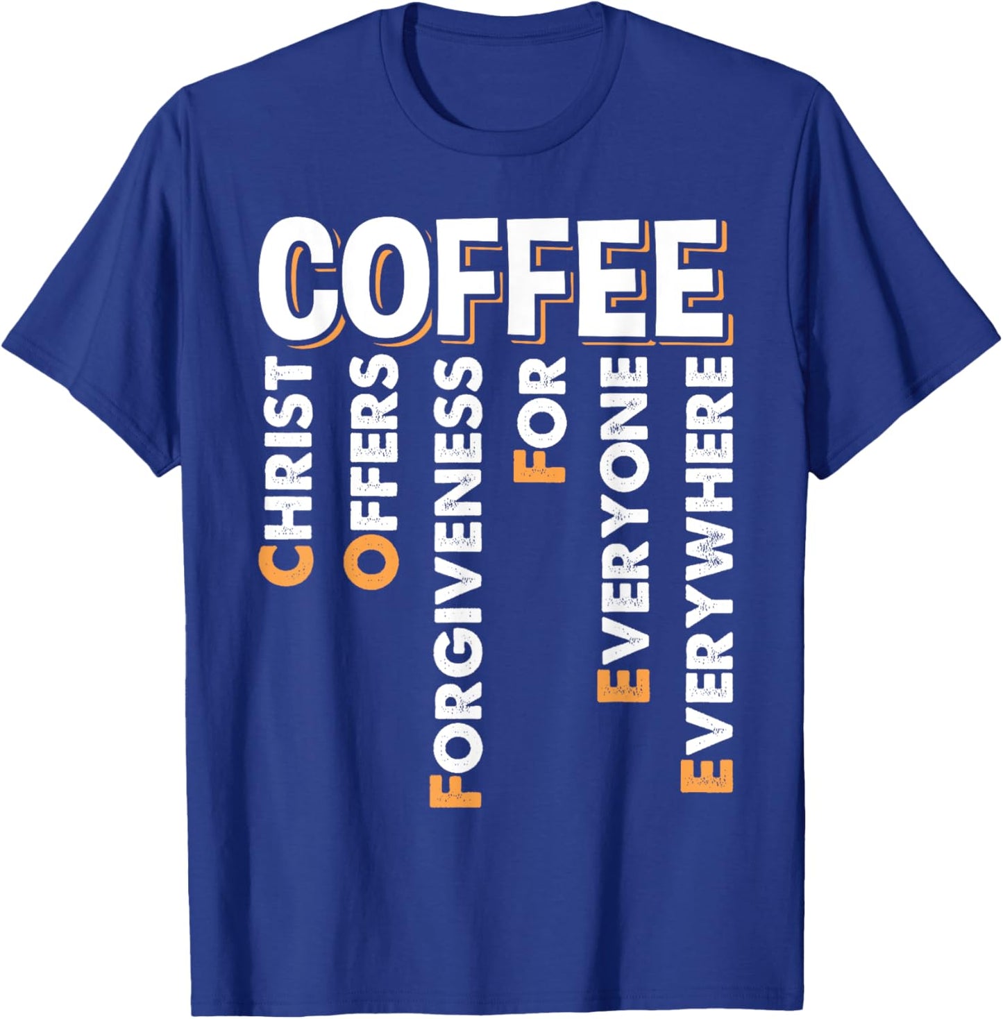 Christ Offers Forgiveness For Everyone Everywhere Coffee Pun T-Shirt - T-Shirt | Royal