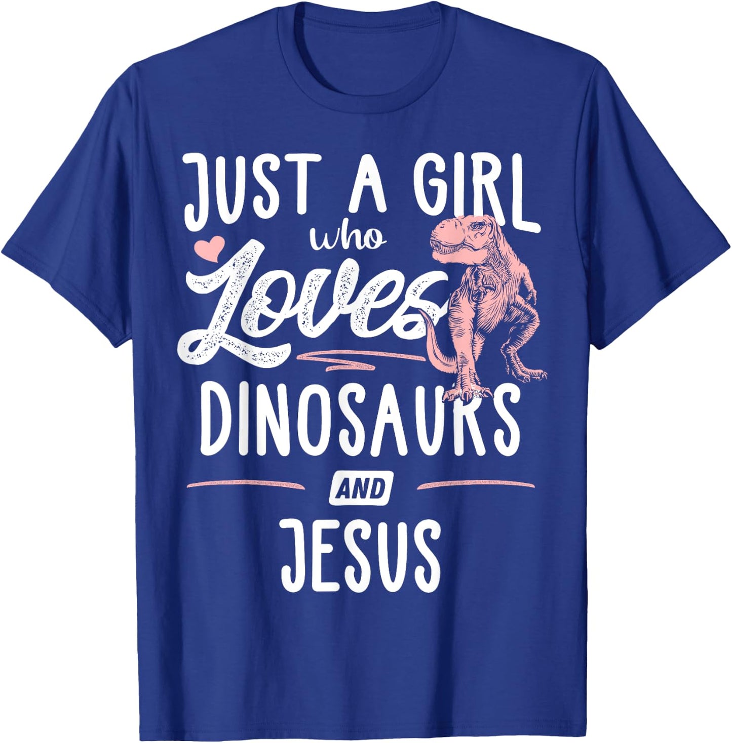 Just A Girl Who Loves Dinosaurs And Jesus Dinosaur T-Shirt - T-Shirt | Royal