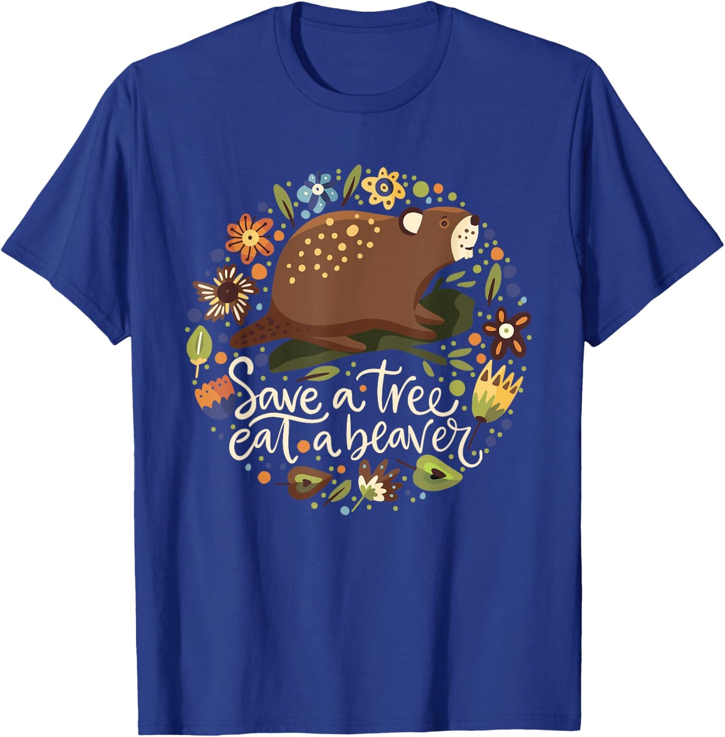 Save a Tree Eat a Beaver - Humor Graphic Novelty Sarcastic T-Shirt - T-Shirt | Royal