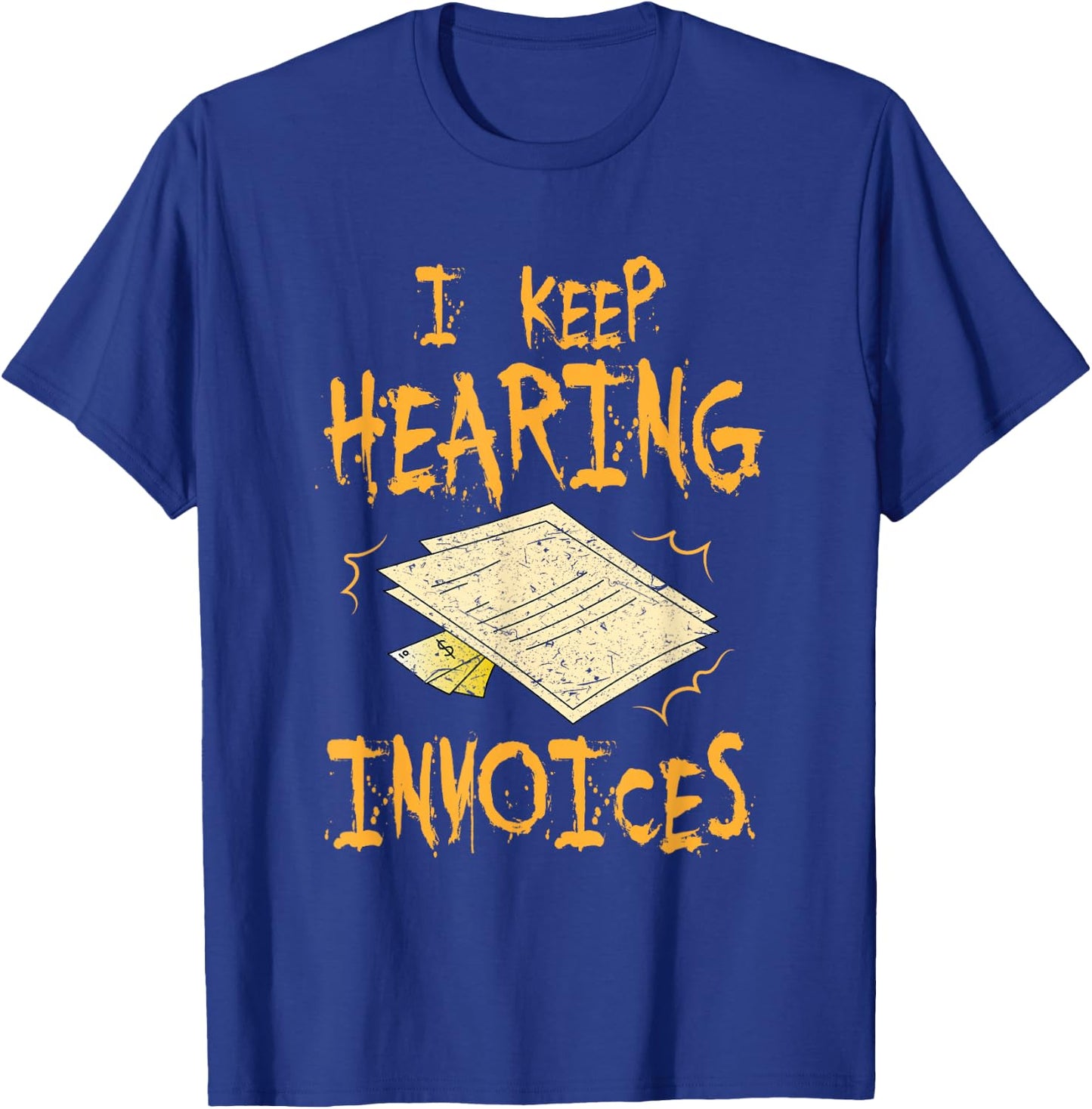 I Keep Hearing Invoices Funny Accountant T-Shirt - T-Shirt | Royal