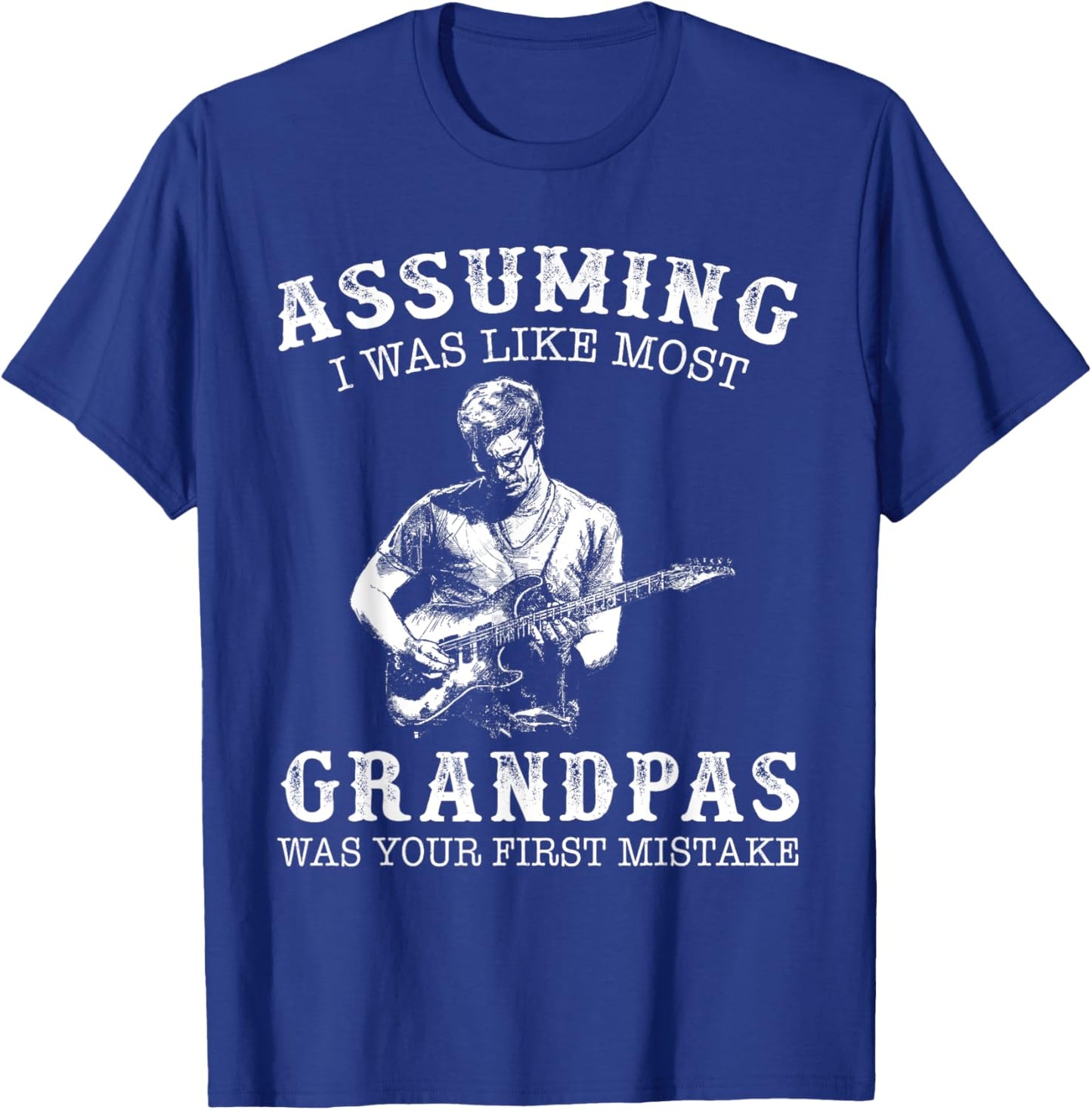 Guitar - Assuming i was like most grandpas was first mistake T-Shirt - T-Shirt | Royal