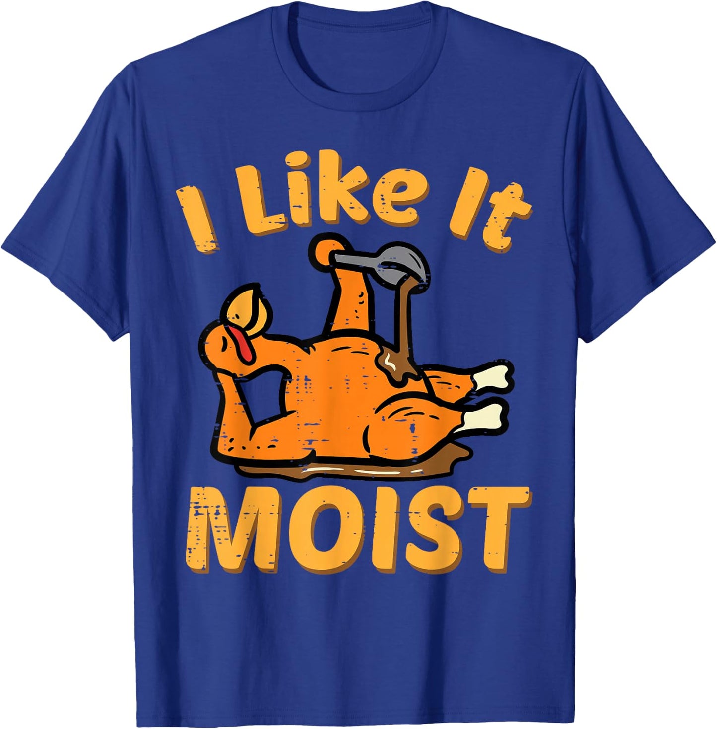 Thanksgiving I Like It Moist Funny Turkey Day Men Women Kids T-Shirt - T-Shirt | Royal