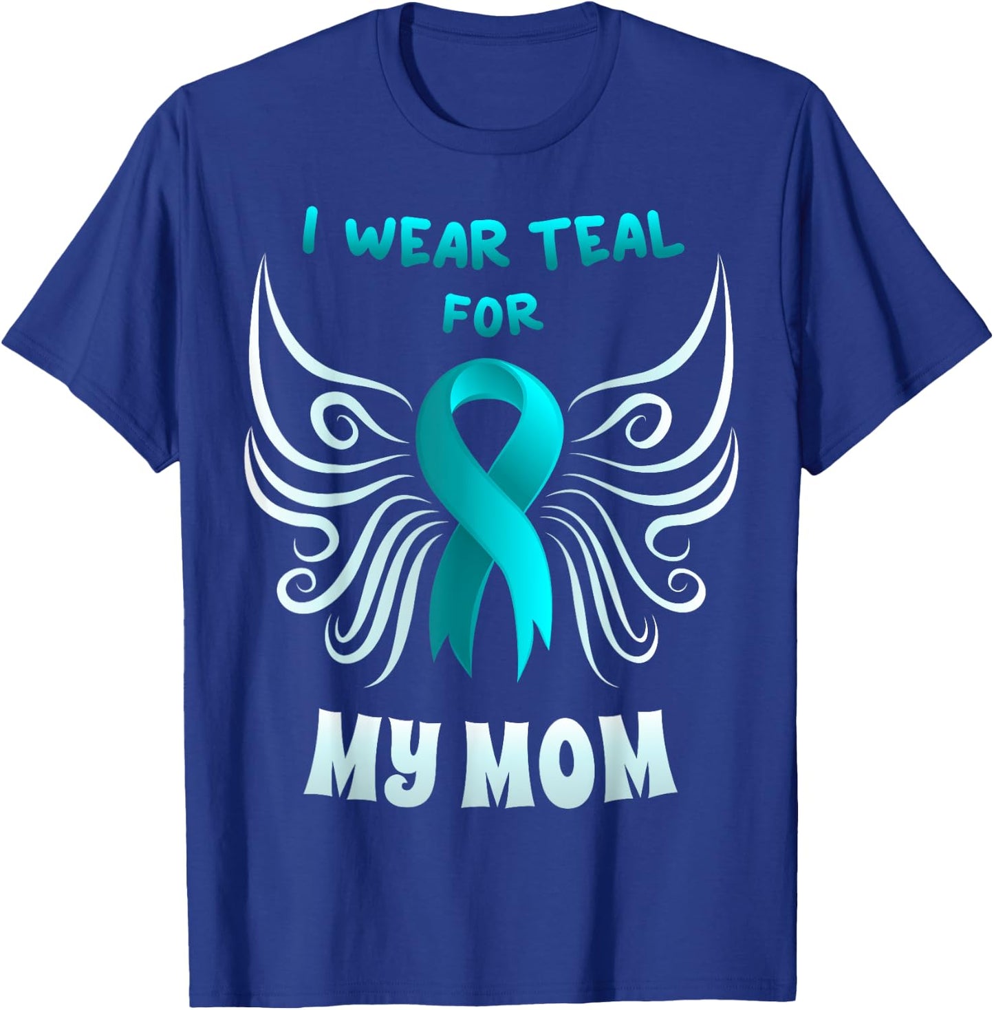 I Wear Teal For My Mom Shirt Teal Ribbon Butterfly T-Shirt - T-Shirt | Royal