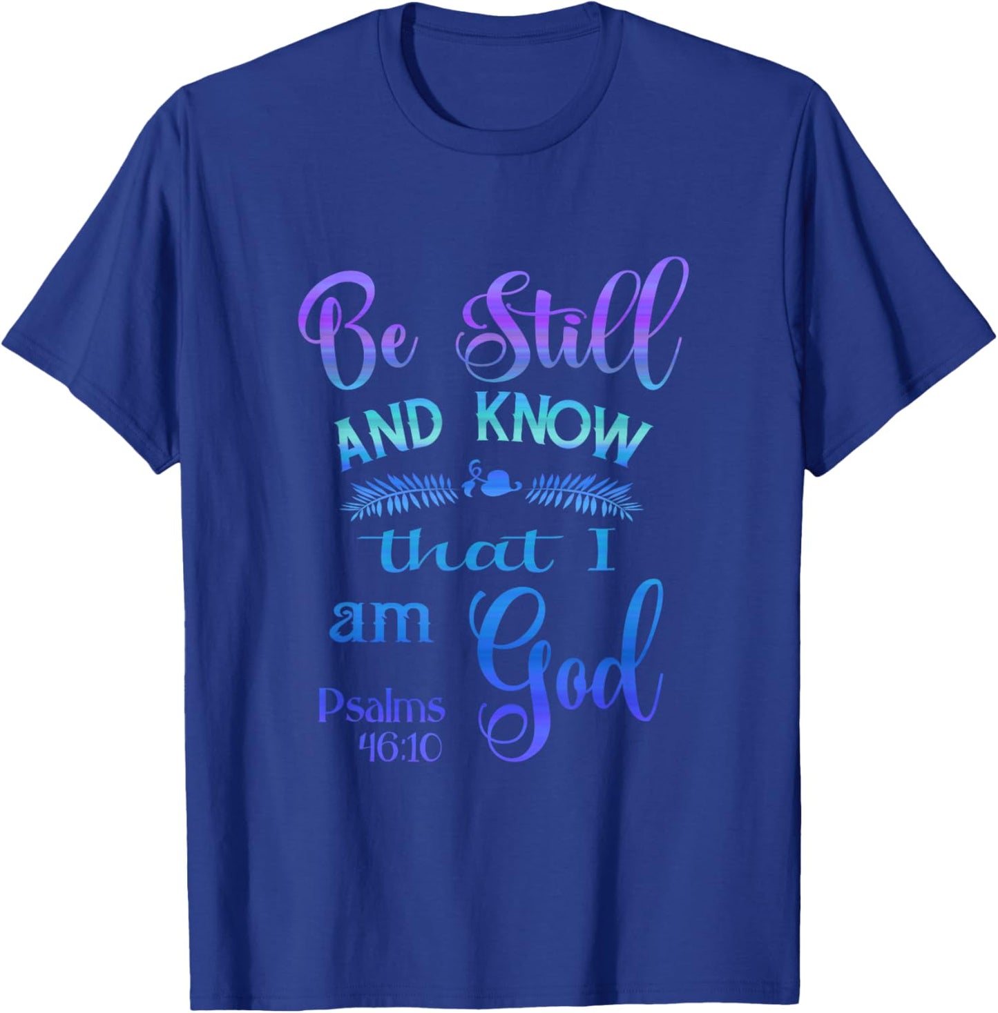 Be still and know that I am God bible verse Psalms 46-10 T-Shirt - T-Shirt | Royal
