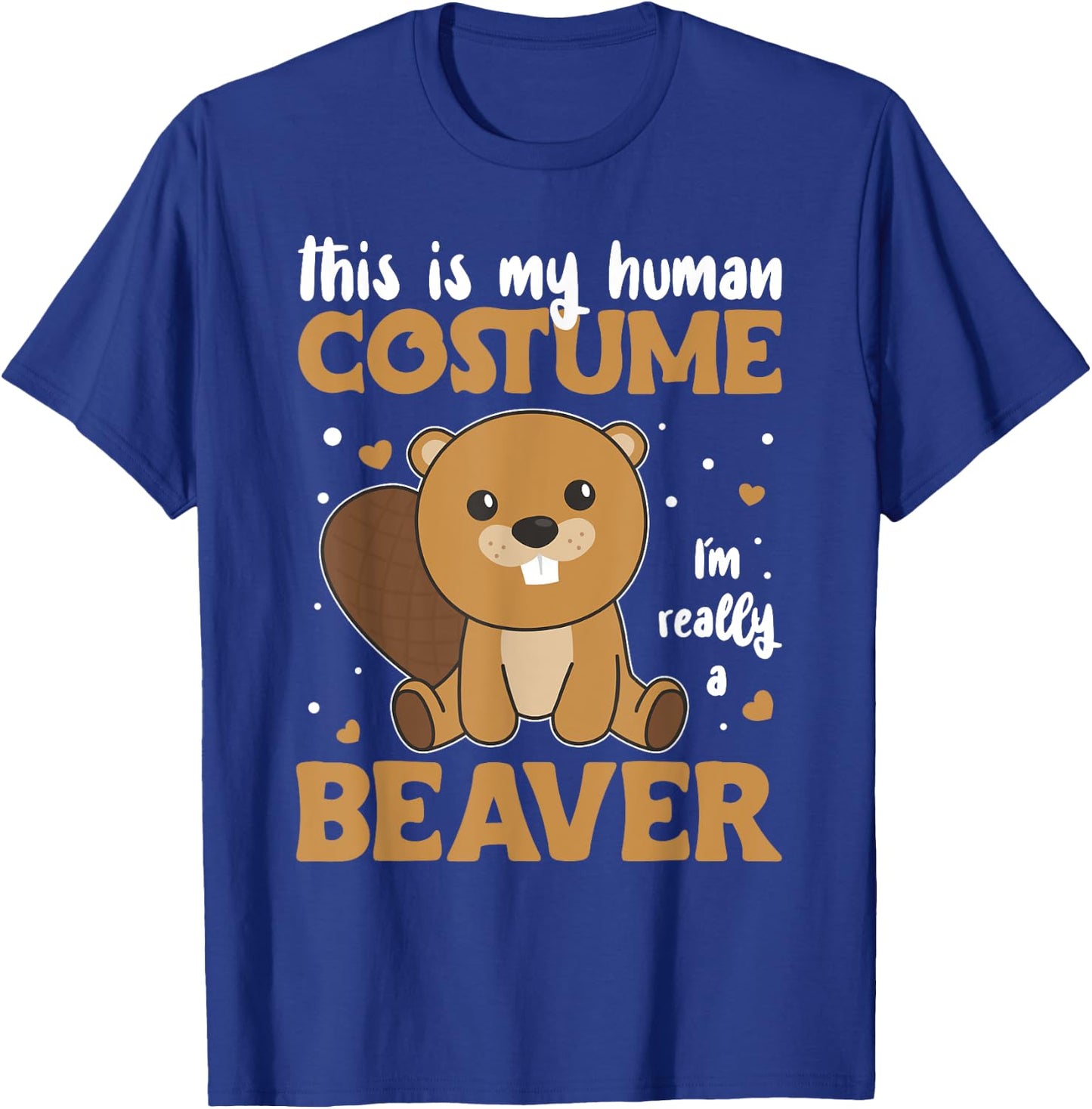 This is My Human Costume I'm Really A Beaver - Cute Beaver T-Shirt - T-Shirt | Royal