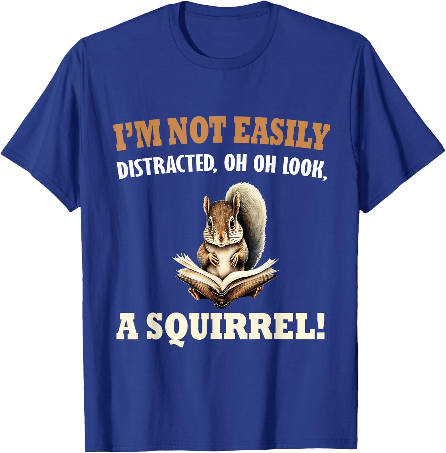 Funny Saying I'm Not Easily Distracted OH, Look, a Squirrel T-Shirt - T-Shirt | Royal
