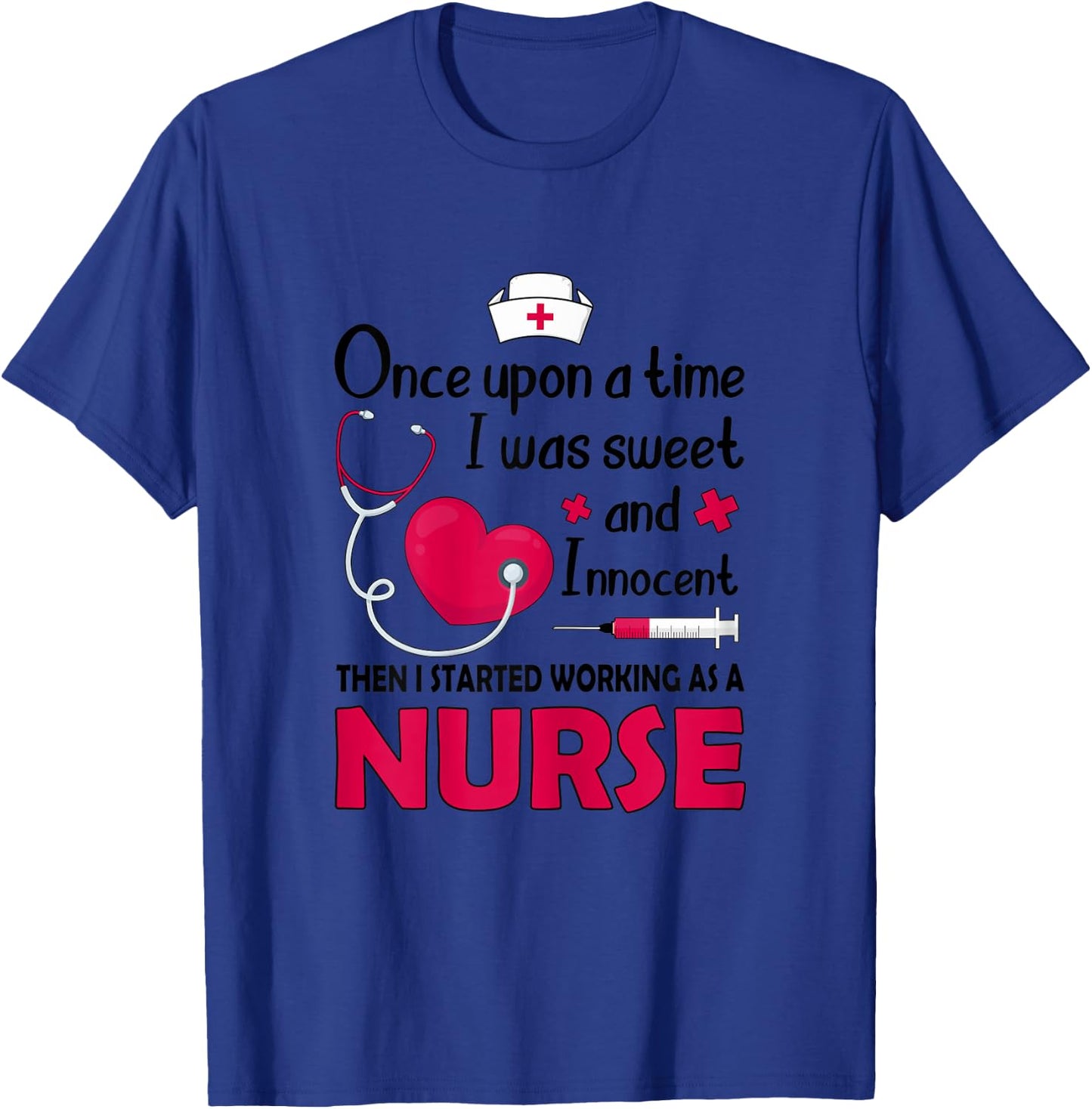 I Was Sweet And Innocent I Started Working As Nurse Shirt T-Shirt - T-Shirt | Royal