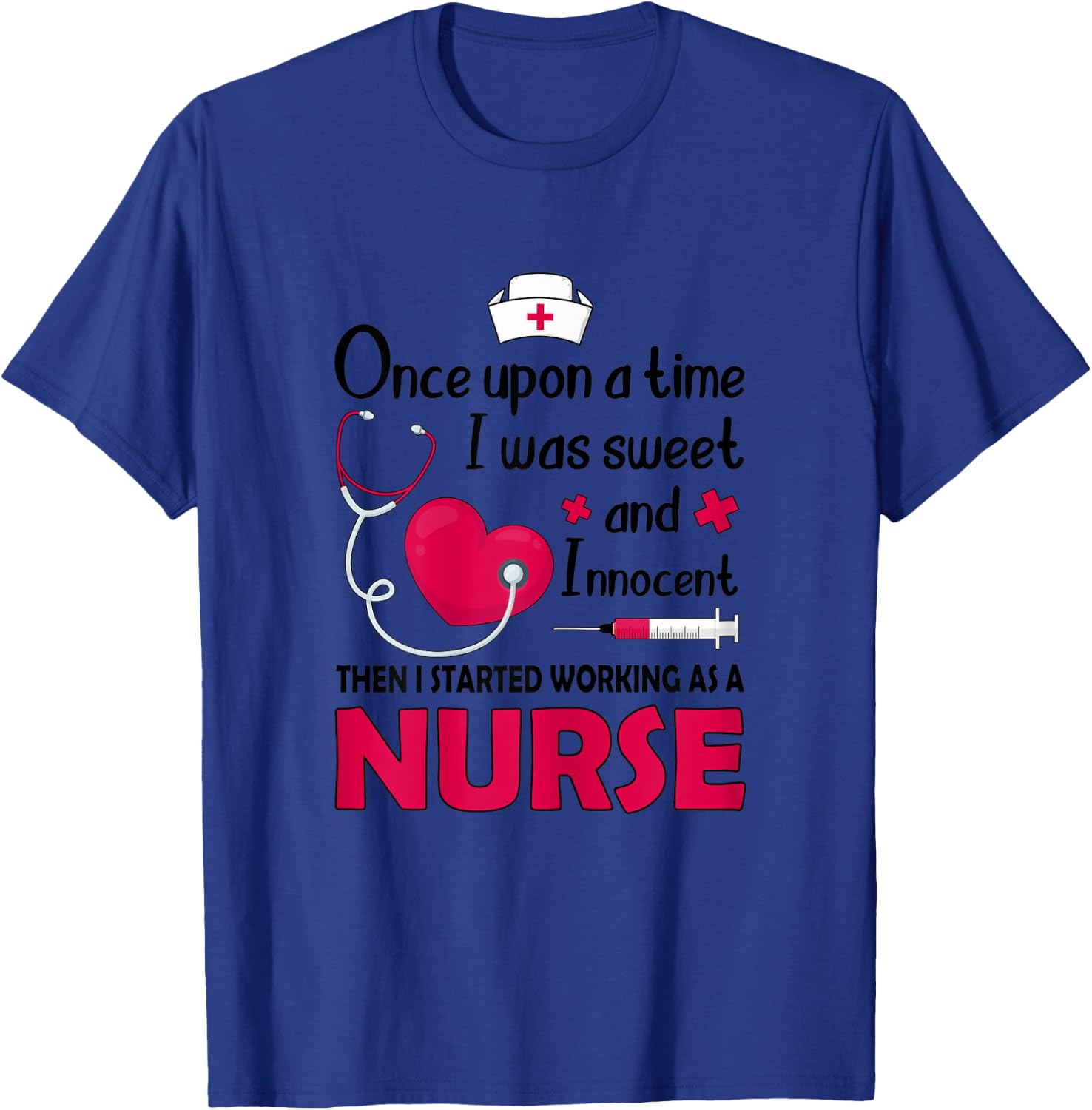 I Was Sweet And Innocent I Started Working As Nurse Shirt T-Shirt - T-Shirt | Royal