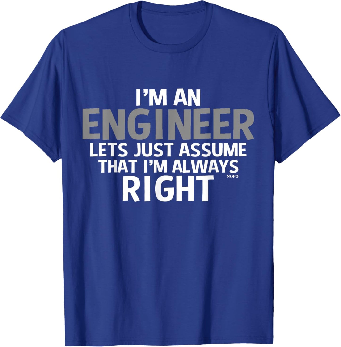 I'm an ENGINEER, Assume I'm Always RIGHT T-Shirt - T-Shirt | Royal