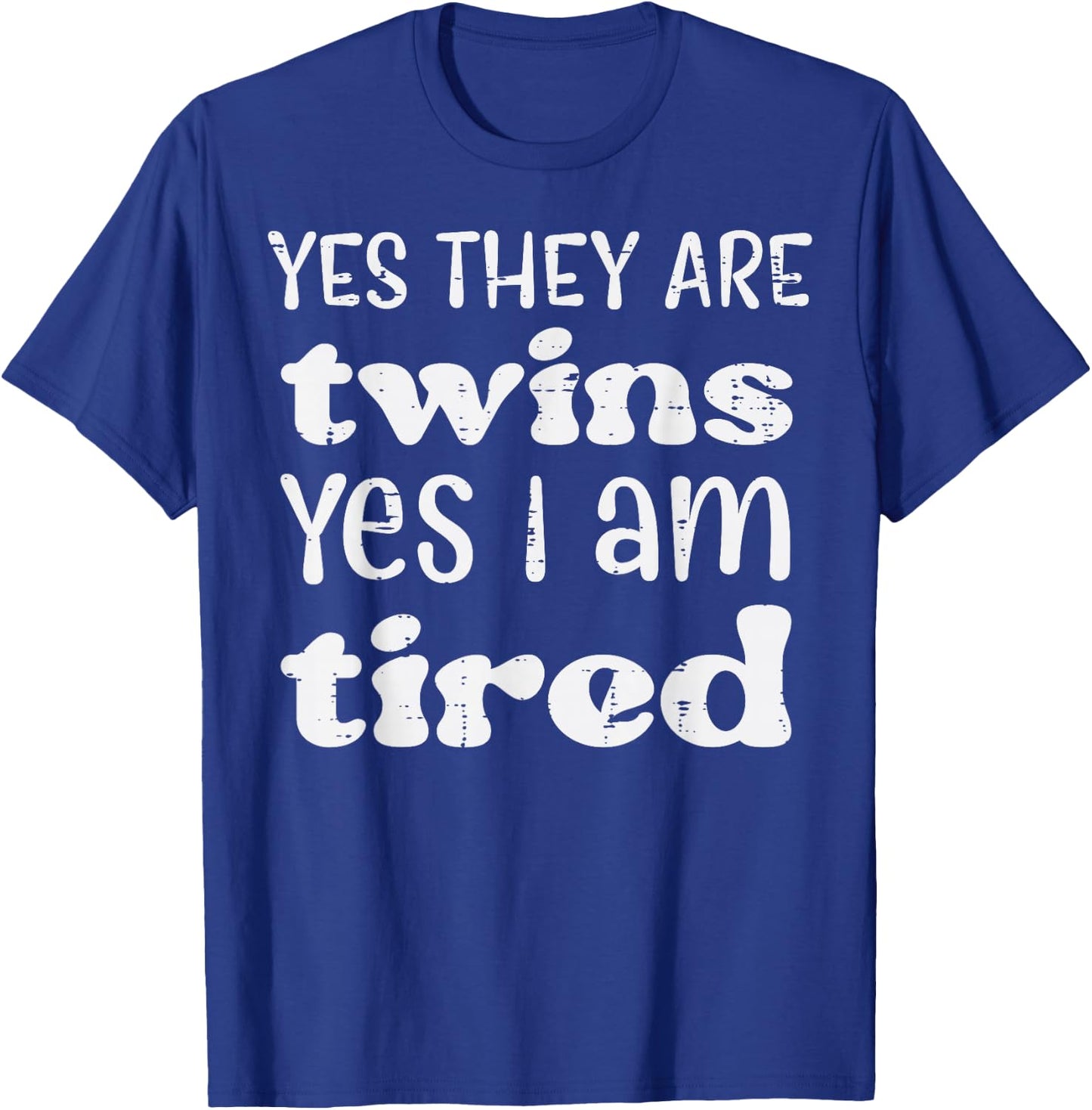 Yes They Are Twins I Am Tired Funny Mothers Day Mom Mama T-Shirt - T-Shirt | Royal