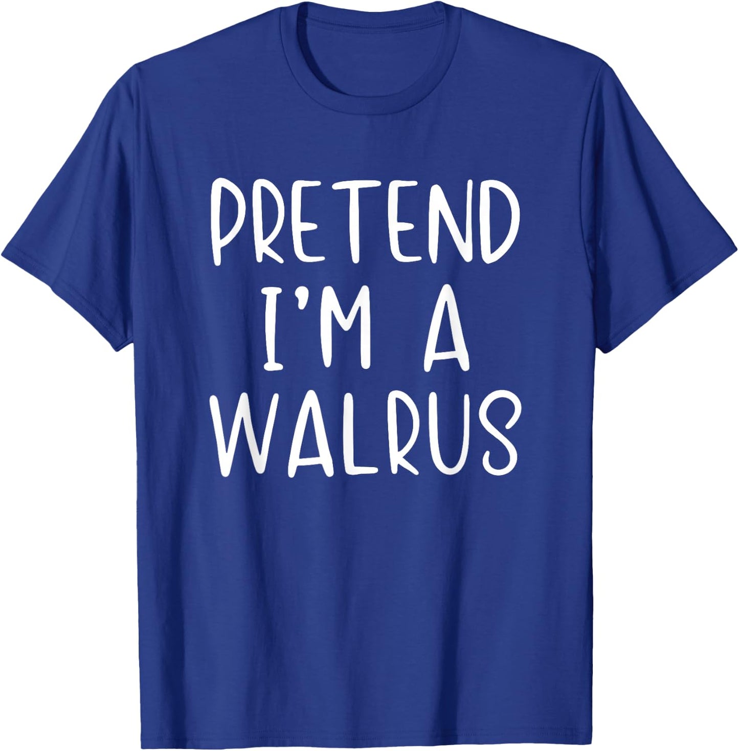 Pretend I'm A Walrus Costume Halloween Simple Adult Kid T-Shirt - T-Shirt | Royal