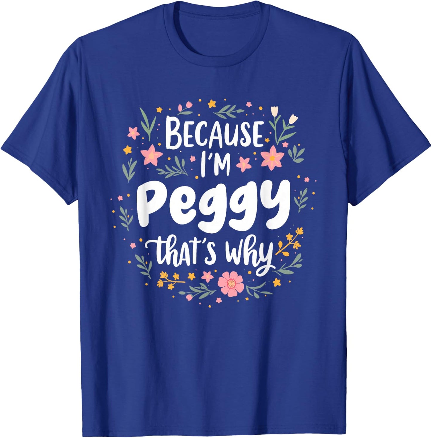 Women Because I'm Peggy That's Why Woman T-Shirt - T-Shirt | Royal