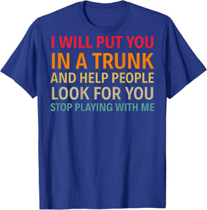 I Will Put You In A Trunk And Help People (on back) T-Shirt - T-Shirt | Royal