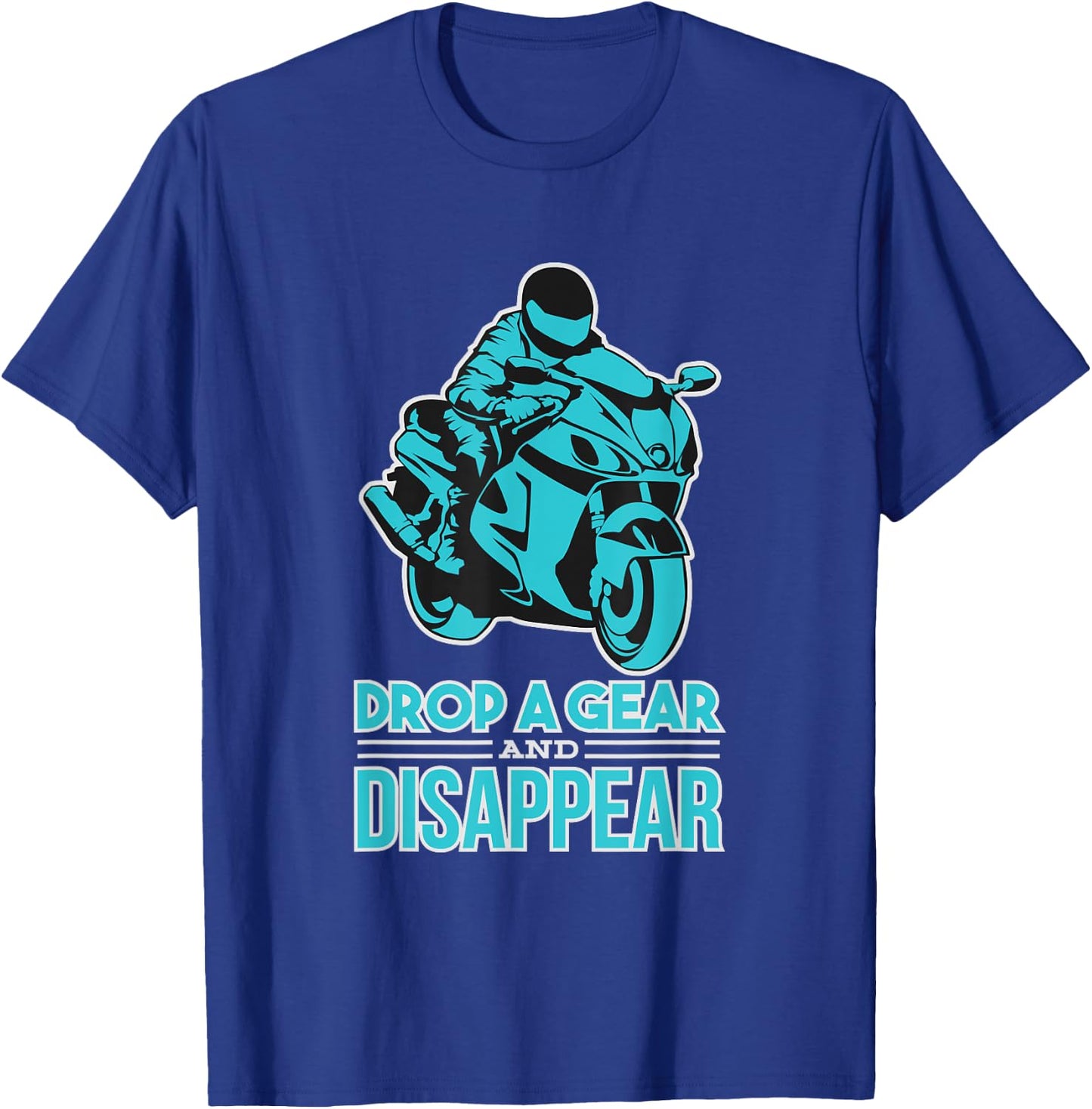 Drop A Gear And Disappear - Biker and Motorcycle T-Shirt - T-Shirt | Royal