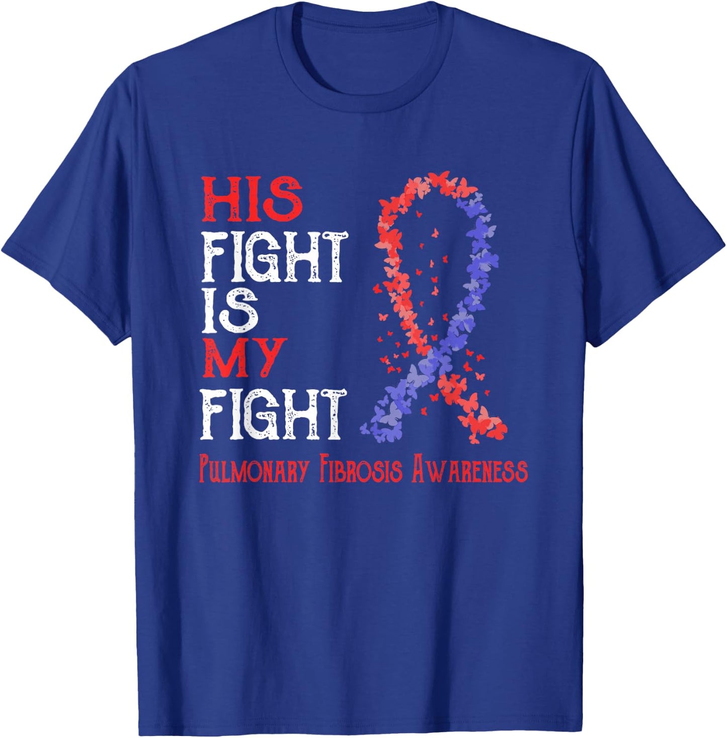 His Fight Is My Fight Pulmonary Fibrosis Awareness T-Shirt - T-Shirt | Royal