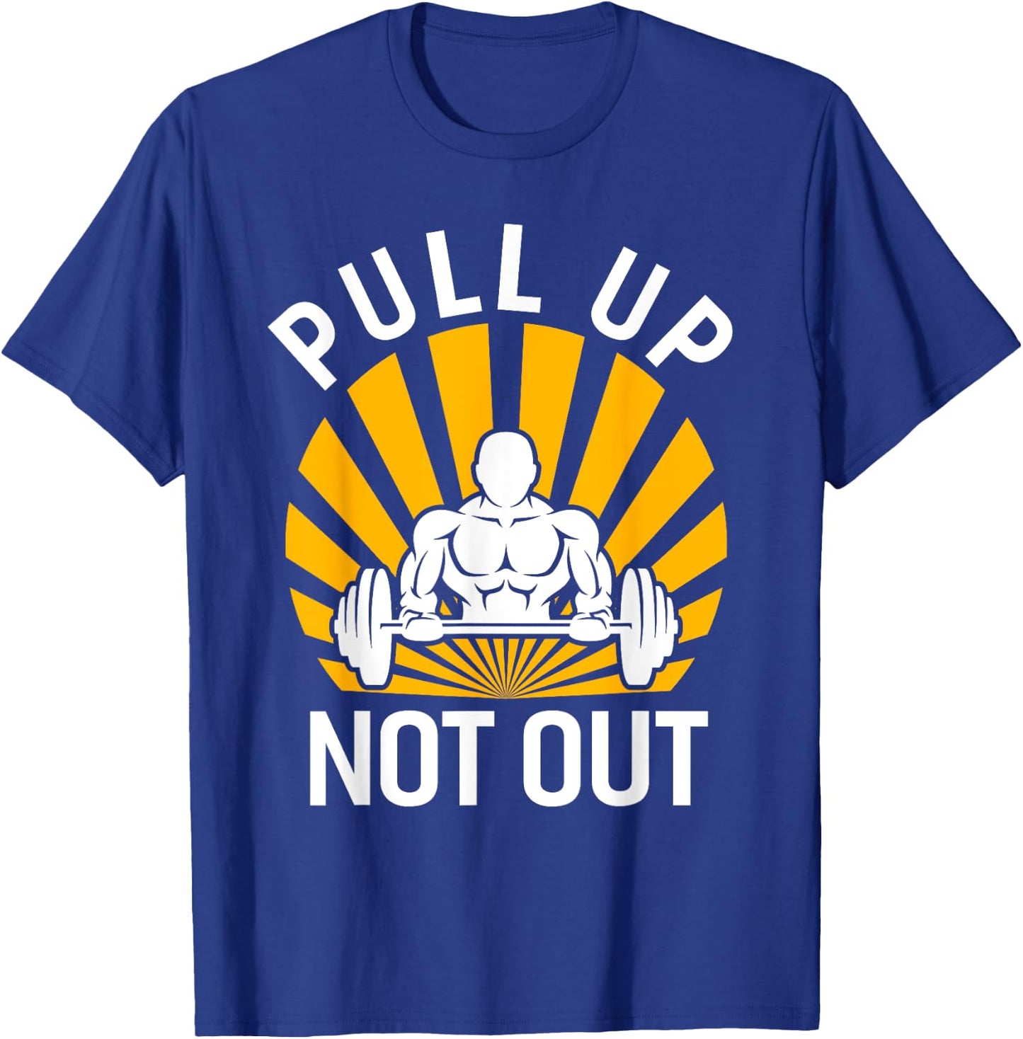 Pull Up Not Out Bodybuilding Weight Training Gym T-Shirt - T-Shirt | Royal