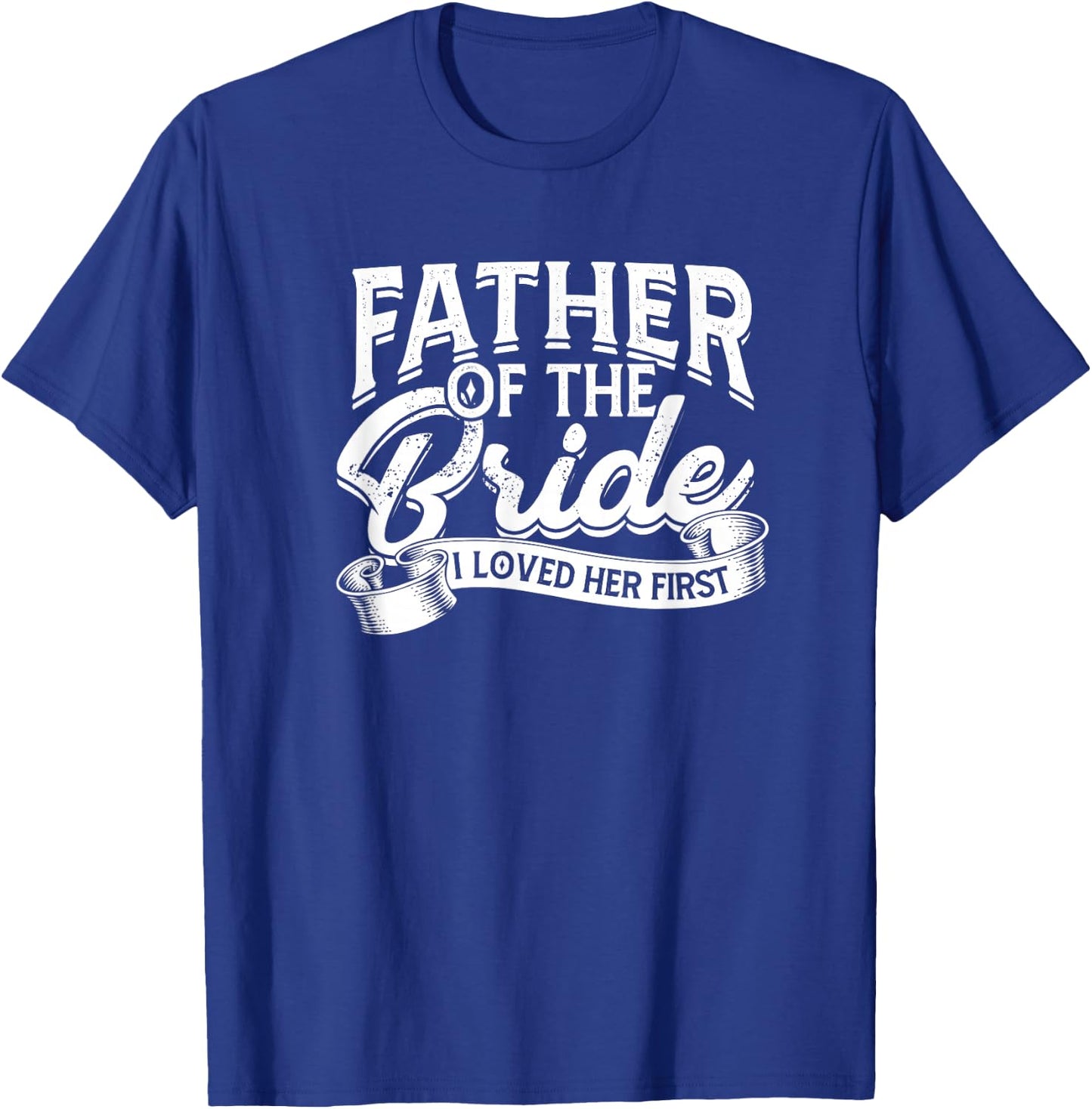 Father of the bride I loved her first - Bride and groom T-Shirt - T-Shirt | Royal