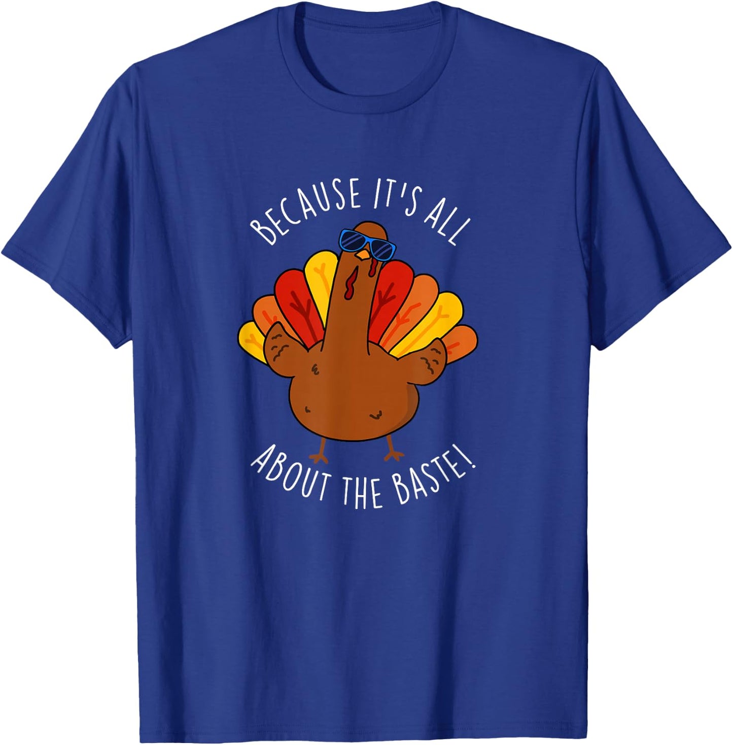 It's All About The Baste Funny Turkey Pun T-Shirt - T-Shirt | Royal