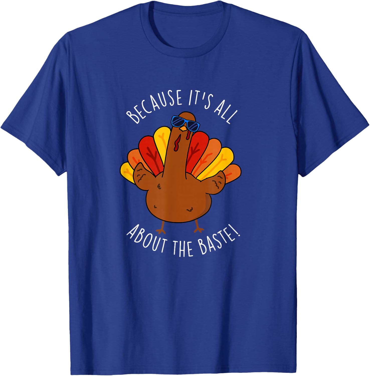 It's All About The Baste Funny Turkey Pun T-Shirt - T-Shirt | Royal