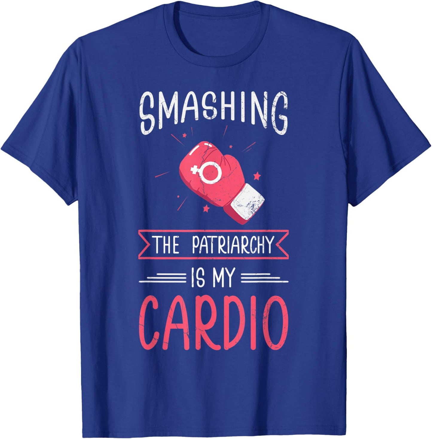 Smashing The Patriarchy Is My Cardio Design For Feminists! T-Shirt - T-Shirt | Royal