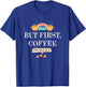 Friends - But First Coffee T-Shirt - T-Shirt | Royal