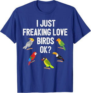 Funny Birds T Shirt I Just Freaking Love Birds Ok Gift T-Shirt - T-Shirt | Royal