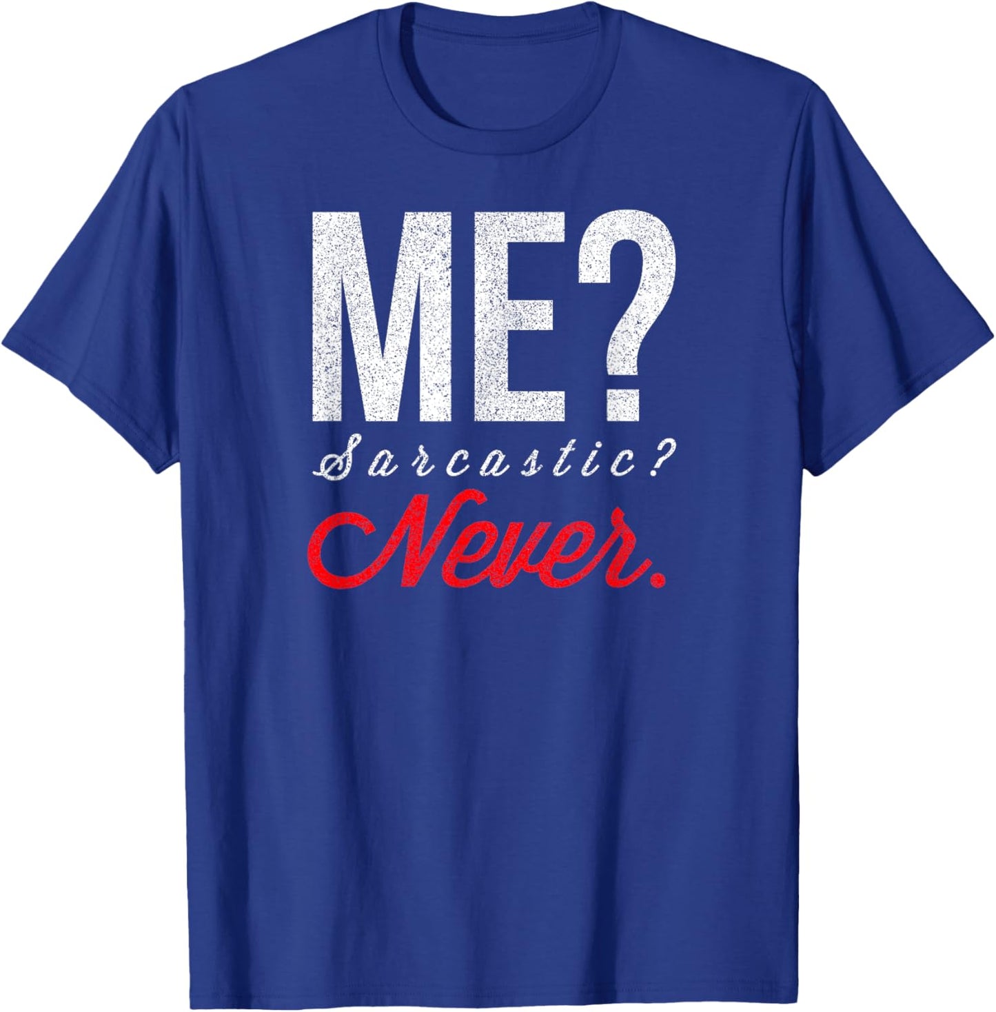 Me? Sarcastic? Never Funny Smart Intelligent Cute Top T-Shirt - T-Shirt | Royal