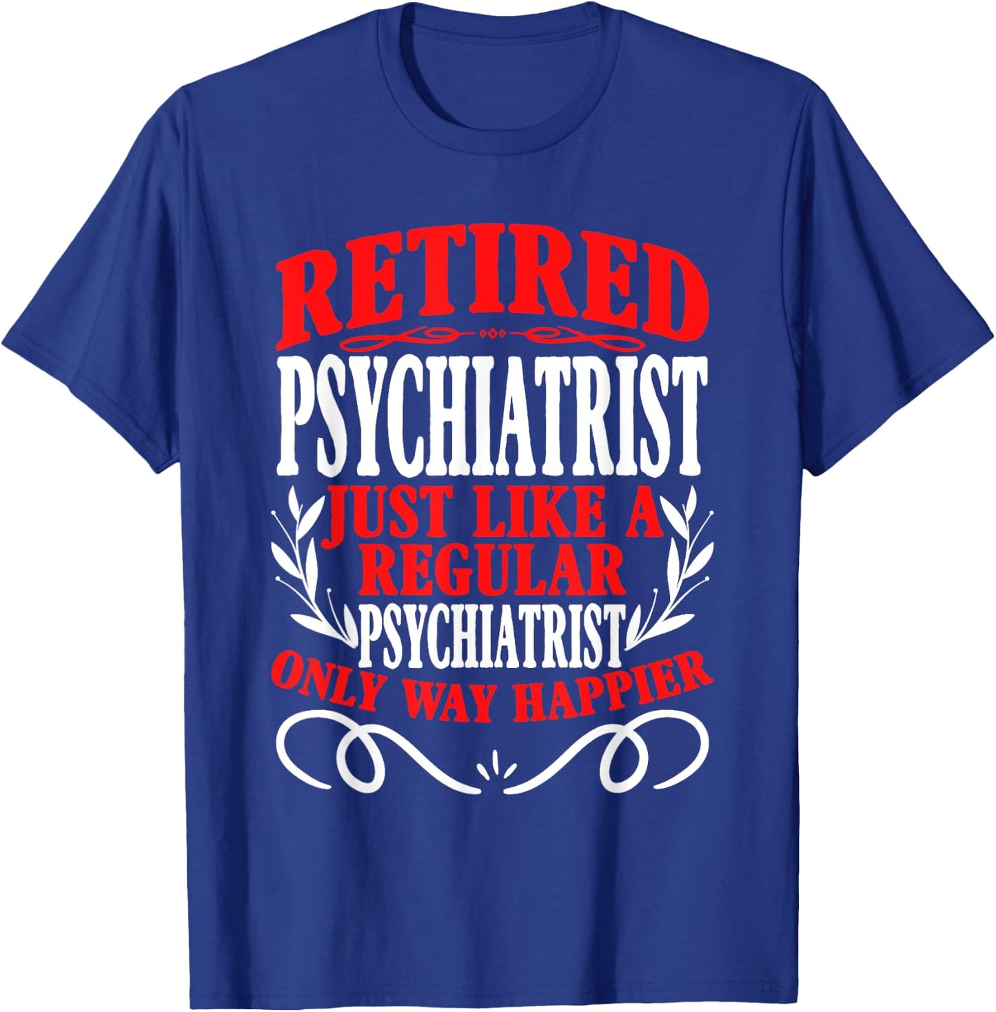 Retirement Retired Psychiatrist T-Shirt - T-Shirt | Royal