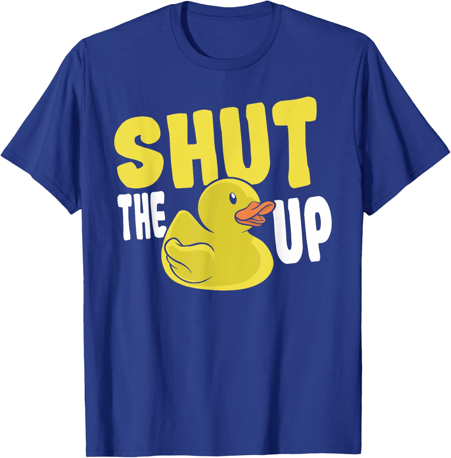 Rubber Duckie Rubber Ducks Shut The Duck Up Rubber Duck T-Shirt - T-Shirt | Royal