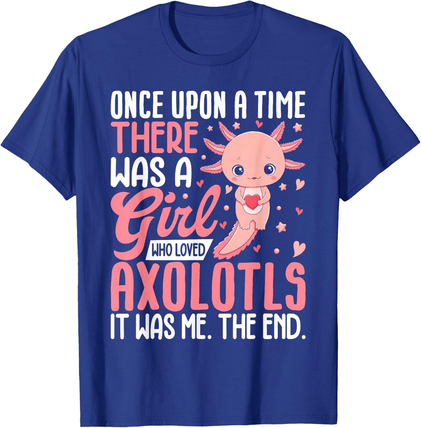 Funny Once Upon a Time There Was a Girl Who Loved Axolotls T-Shirt - T-Shirt | Royal