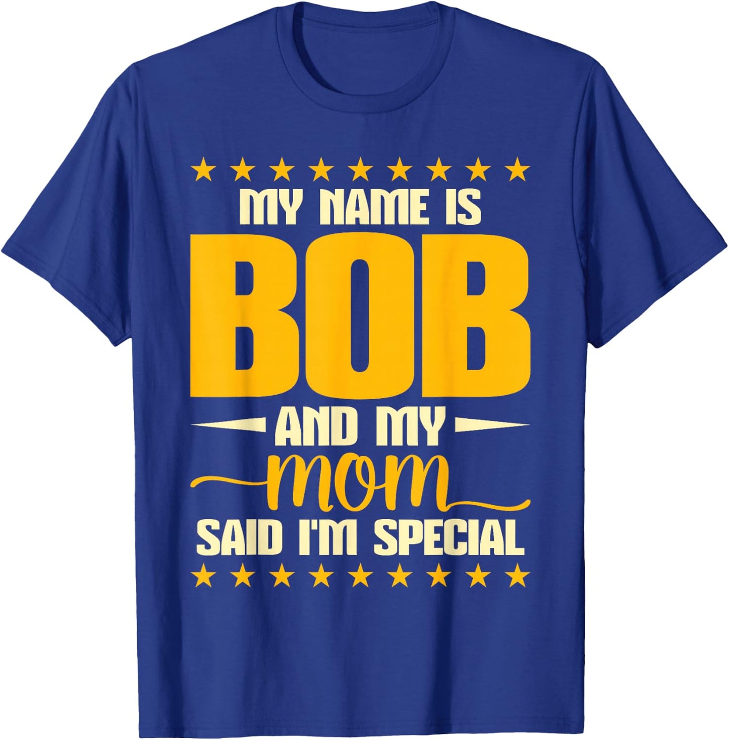 Bob Joke Birthday My Name Is Bob And My Mom Said I'm Special T-Shirt - T-Shirt | Royal