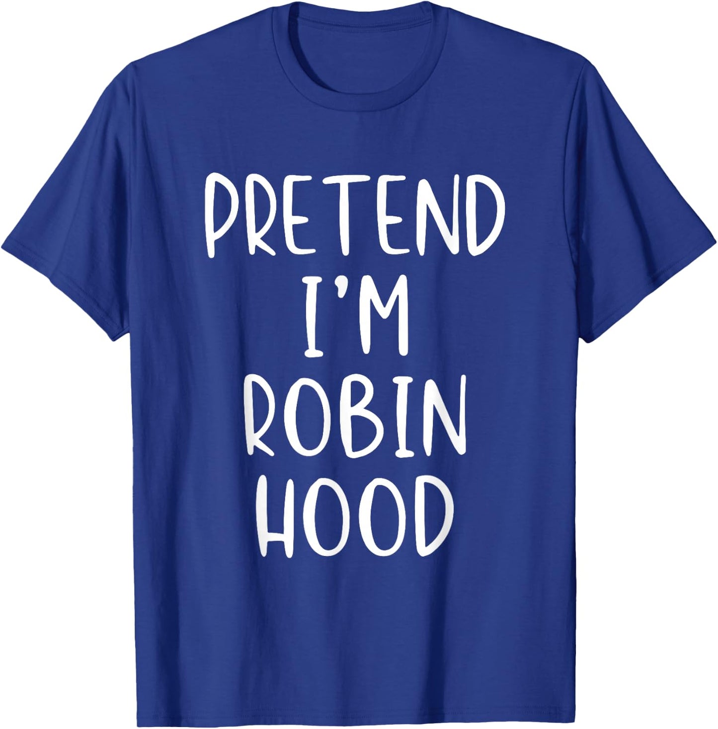 Pretend I'm Robin Hood Costume Halloween Simple Adult Kid T-Shirt - T-Shirt | Royal