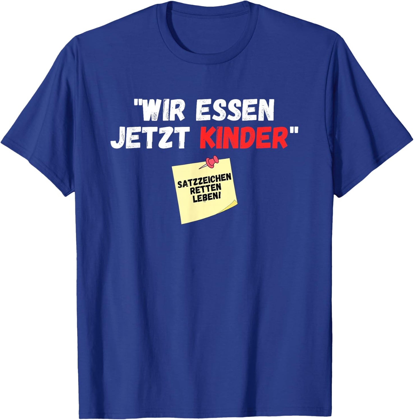 Wir essen jetzt Kinder Punctuation Mark Saved Life Slogan Witz , black T-Shirt - T-Shirt | Royal