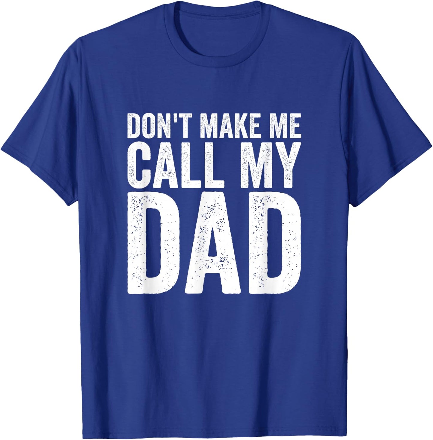 Don't Make Me Call My Dad T-Shirt - T-Shirt | Royal