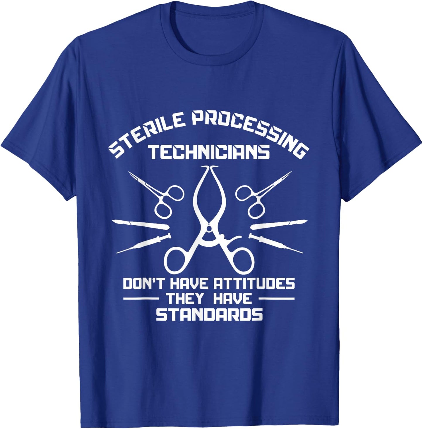 Funny Standards Not Attitudes Sterile Processing Technician T-Shirt - T-Shirt | Royal