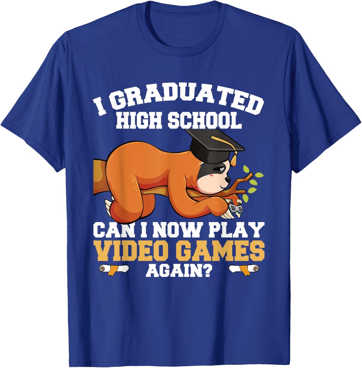 Graduated High School Can I Now Play Video Games Again Sloth T-Shirt - T-Shirt | Royal