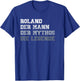 Herren Roland der Mann der Mythos die Legende T-Shirt - T-Shirt | Royal