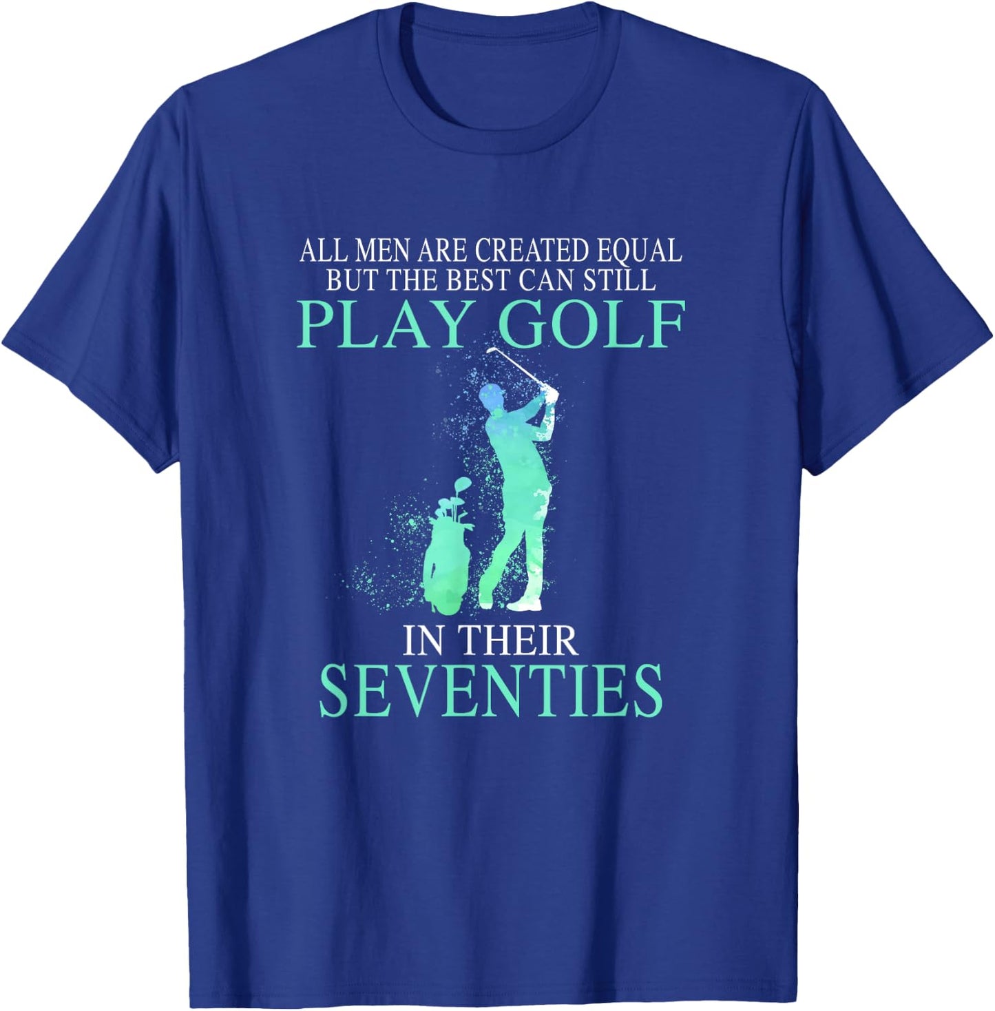 All men best can still play golf in their seventies T-Shirt - T-Shirt | Royal