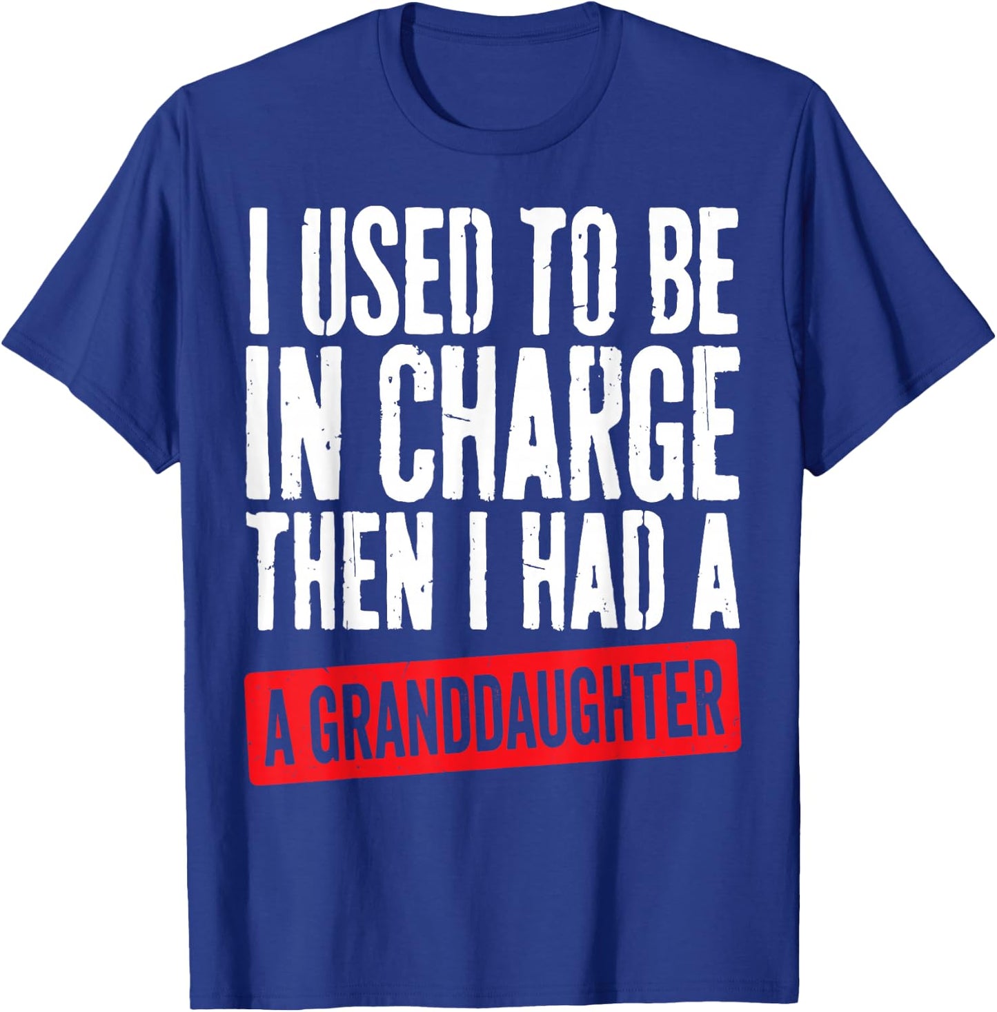 Used to Be in Charge Then Had Granddaughter Grandpa Grandma T-Shirt - T-Shirt | Royal