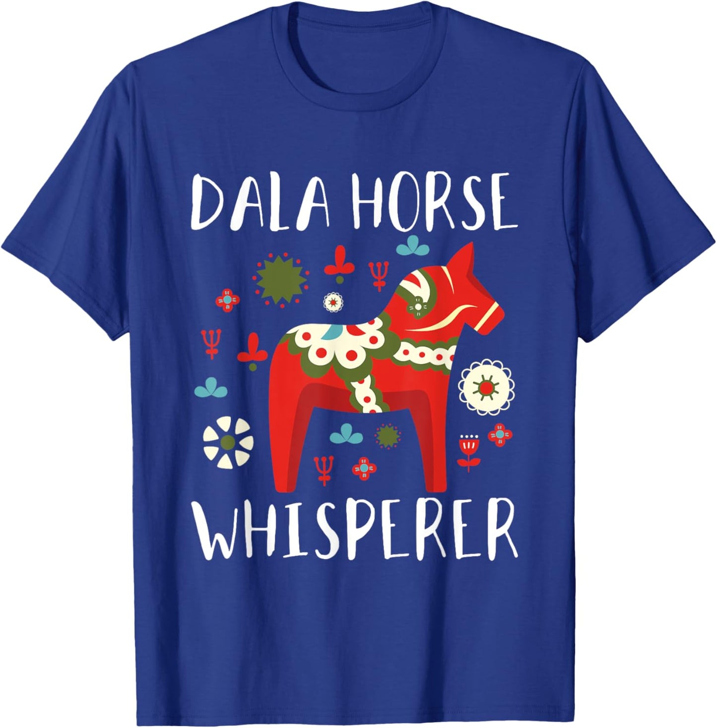 Dalecarlian Horse Quote for a Proud swedish dala horse lover T-Shirt - T-Shirt | Royal