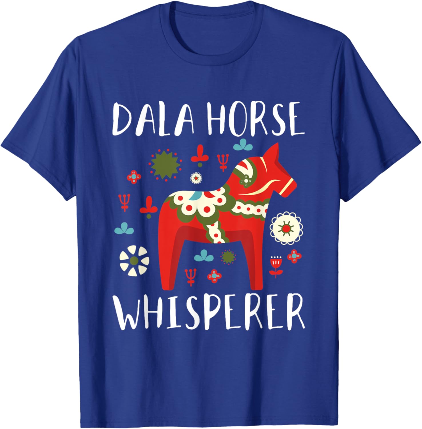 Dalecarlian Horse Quote for a Proud swedish dala horse lover T-Shirt - T-Shirt | Royal