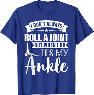 I Dont Always Roll a Joint But When I Do My Ankle Recovery T-Shirt - T-Shirt | Royal