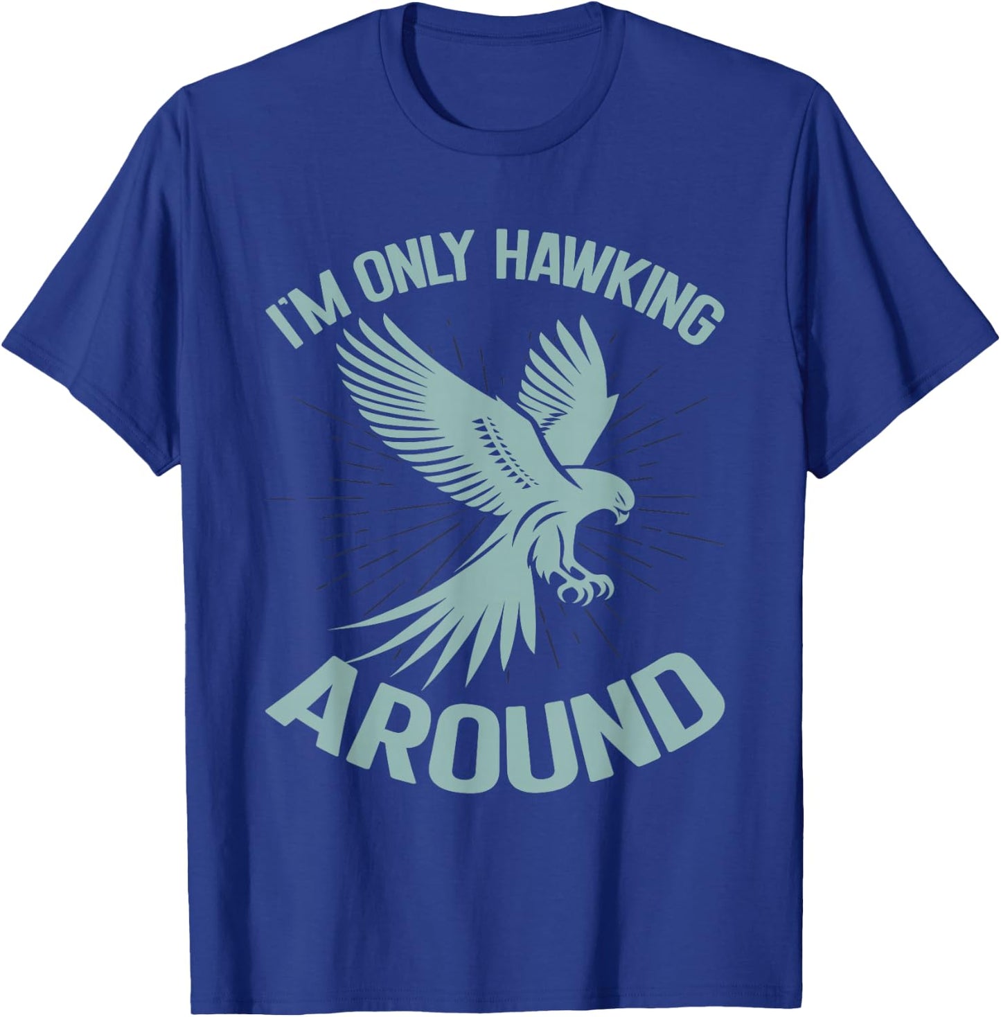 I'm Only Hawking Around Falconry T-Shirt - T-Shirt | Royal