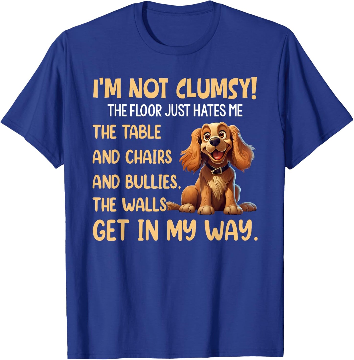 Cute Dogs I'm Not Clumsy The Floor Just Hates Me The Table T-Shirt - T-Shirt | Royal