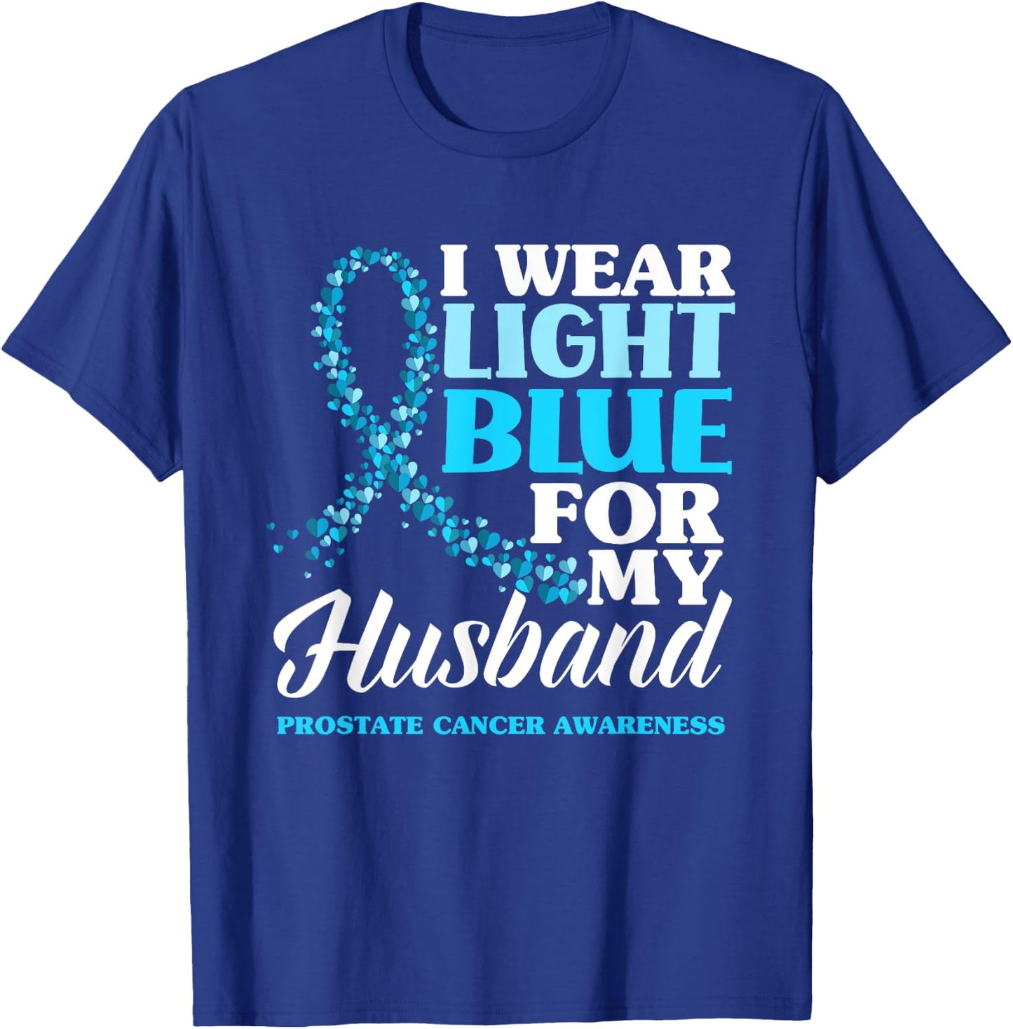 I Wear Light Blue For My Husband Prostate Cancer Awareness T-Shirt - T-Shirt | Royal